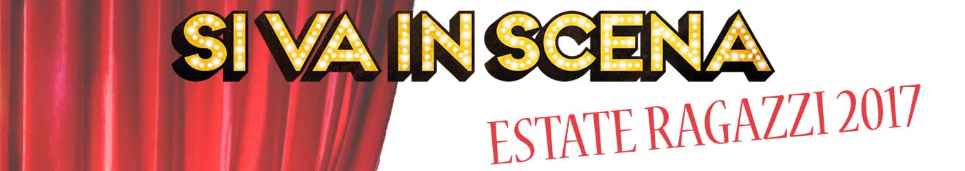 Si va in scena: Estate Ragazzi 2017
