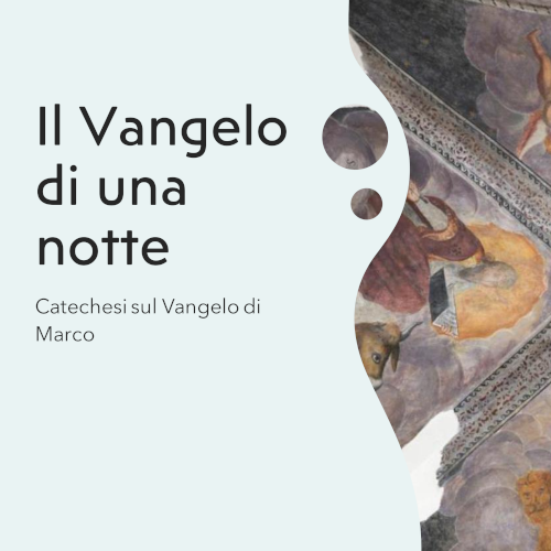 Il Vangelo di una Notte: Catechesi sul Vangelo di Marco